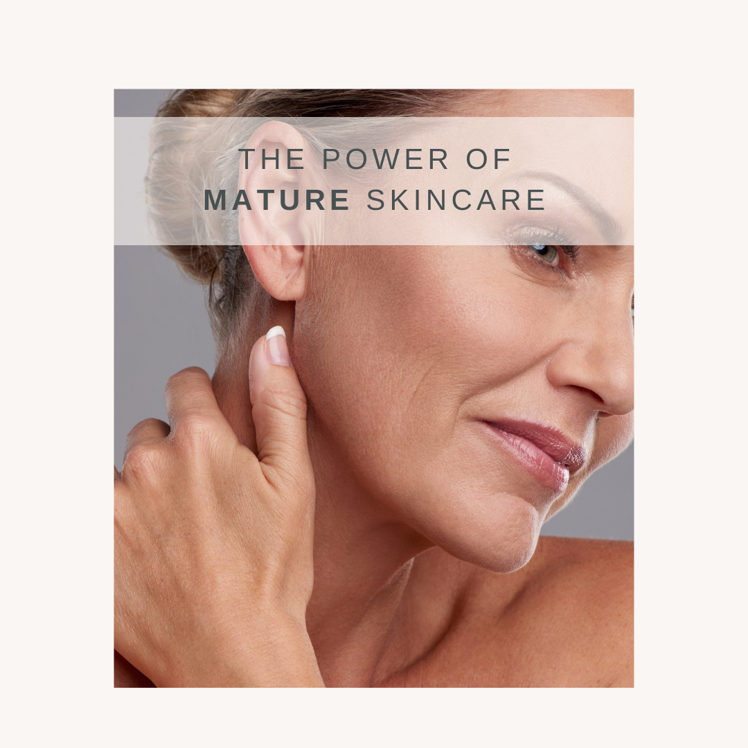 The Power of Mature Skincare